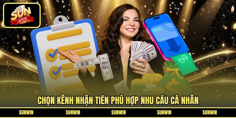 Chọn kênh nhận tiền phù hợp nhu cầu cá nhân