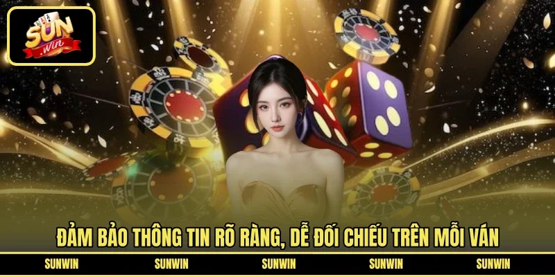 Đảm bảo thông tin rõ ràng, dễ đối chiếu trên mỗi ván