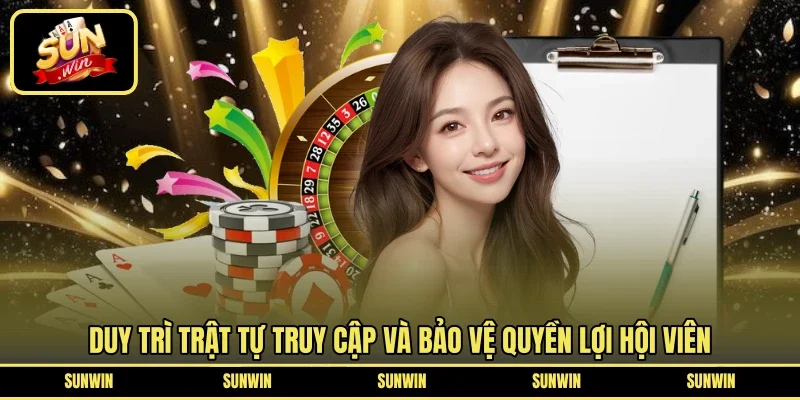 Duy trì trật tự truy cập và bảo vệ quyền lợi hội viên