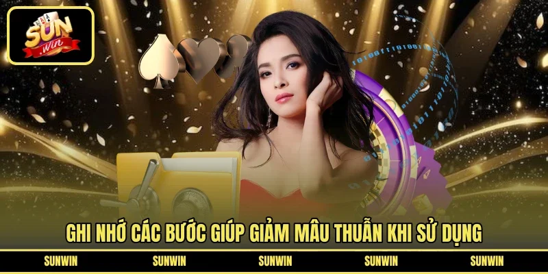 Ghi nhớ các bước giúp giảm mâu thuẫn khi sử dụng