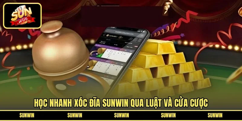 Học nhanh xóc đĩa SUNWIN qua luật và cửa cược