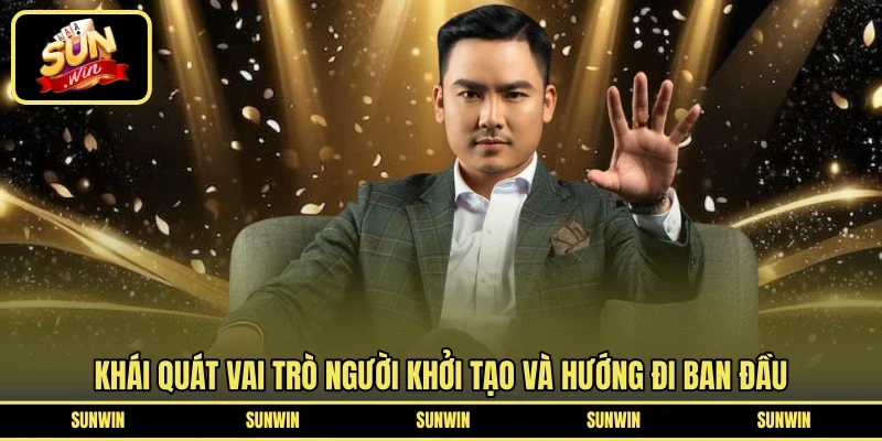 Khái quát vai trò người khởi tạo và hướng đi ban đầu