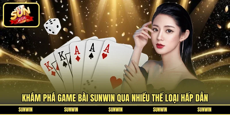 Khám phá game bài SUNWIN qua nhiều thể loại hấp dẫn