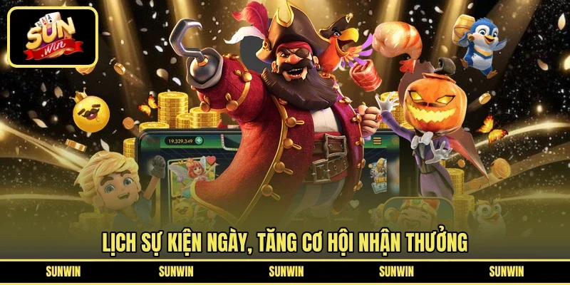 Lịch sự kiện ngày, tăng cơ hội nhận thưởng