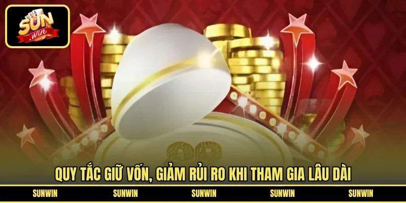 Quy tắc giữ vốn, giảm rủi ro khi tham gia lâu dài